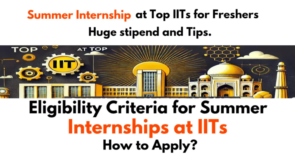 Summer Internship at Top IITs for Freshers Students 2025, Huge stipend and Tips.