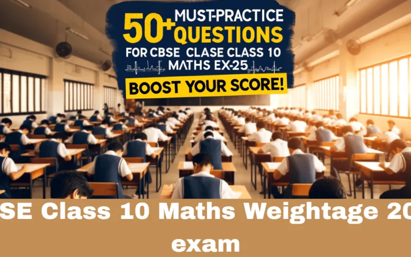 50+ Must-Practice Questions for CBSE Class 10 Maths Exam 2025: Boost Your Score!"