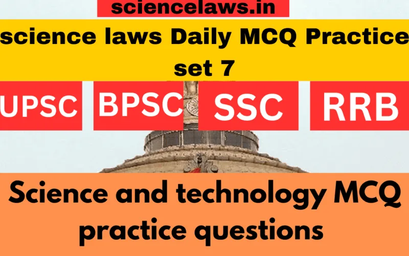 General science Daily MCQ practice for BPSC, UPSC, SSC set 7