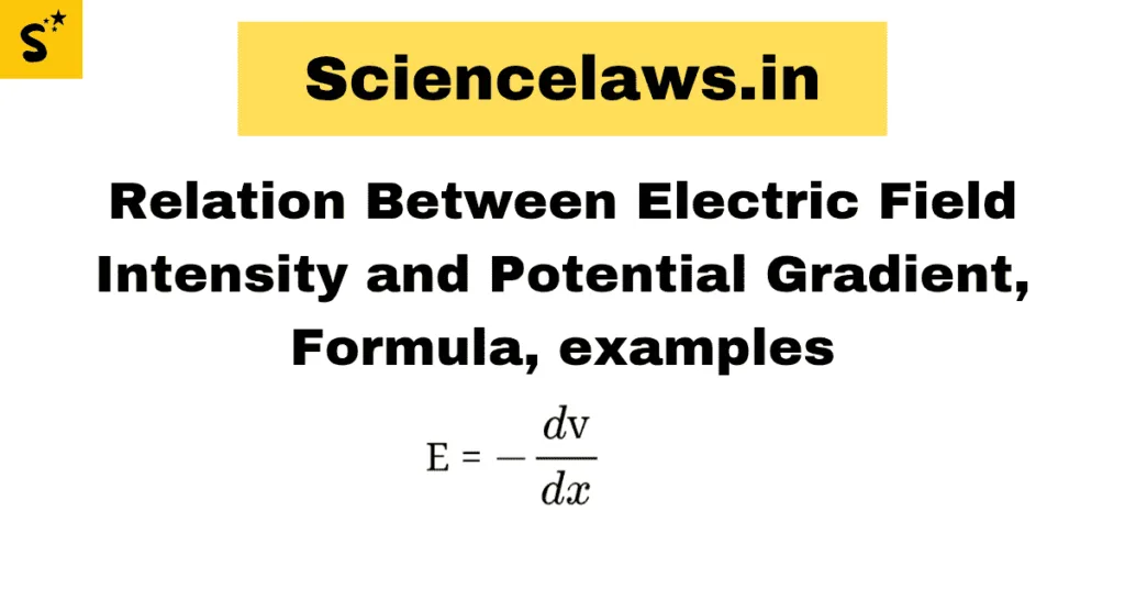 Relation Between Electric Field Intensity and Potential Gradient, Formula, examples