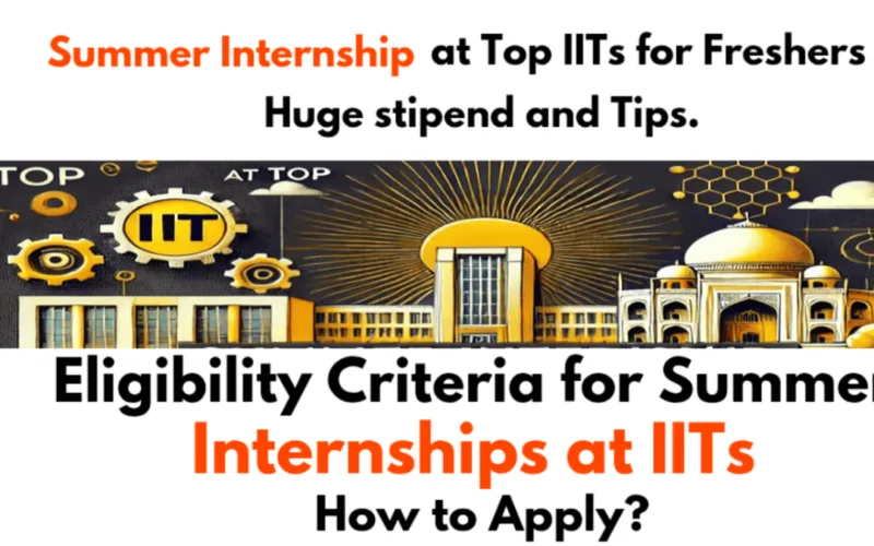 Summer Internship at Top IITs for Freshers Students 2025, Huge stipend and Tips.