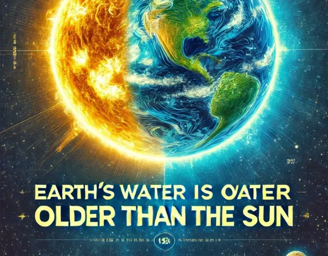 Earth’s Water Is Older Than the Sun, Unbelievable but True