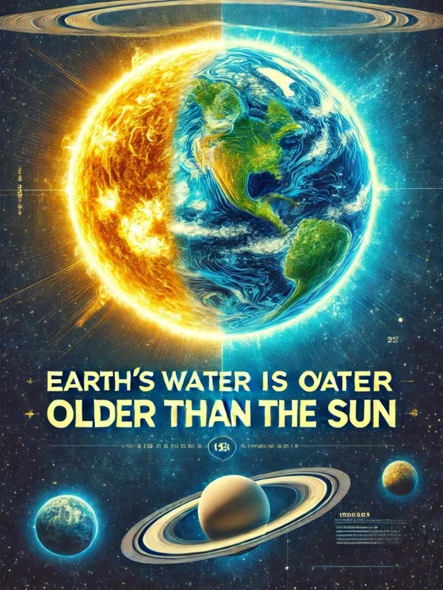 Earth’s Water Is Older Than the Sun,  Unbelievable but True