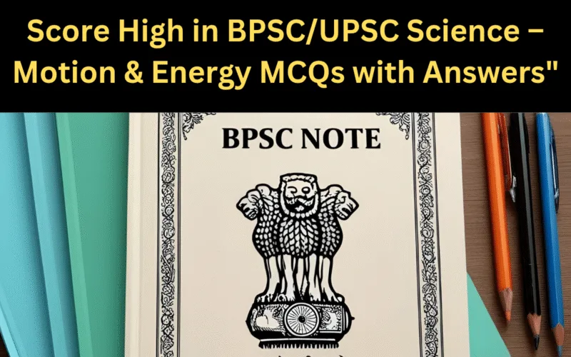 Score High in BPSC/UPSC Science – Motion & Energy MCQs with Answers"