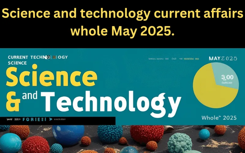 Science and technology current affairs whole May 2025.