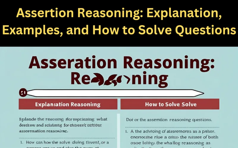 Assertion Reasoning: Explanation, Examples, and How to Solve Questions