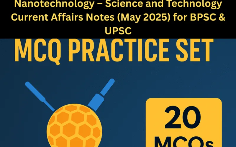 Nanotechnology – Science and Technology Current Affairs Notes (May 2025) for BPSC & UPSC 1 Nanotechnology – Science and Technology Current Affairs Notes (May 2025) for BPSC & UPSC